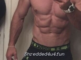 Shredded4u4fun