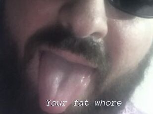 Your_fat_whore